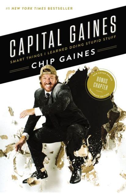 Read Capital Gaines The Smart Things Ive Learned Doing Stupid Stuff By Chip Gaines