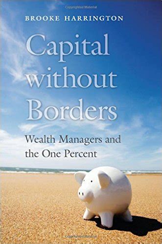 Read Online Capital Without Borders Wealth Managers And The One Percent By Brooke Harrington