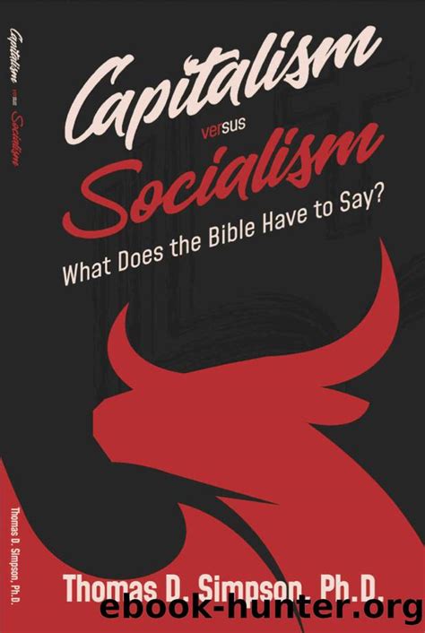 Download Capitalism Versus Socialism What Does The Bible Have To Say By Thomas D Simpson