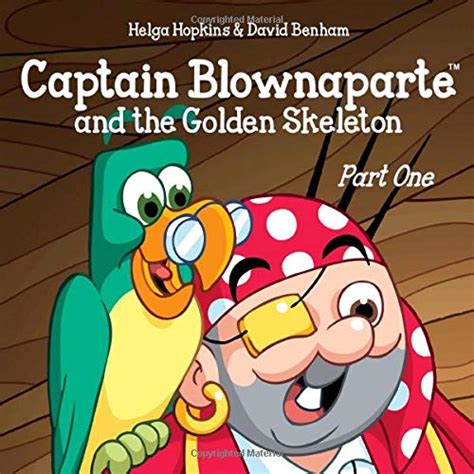 Full Download Captain Blownaparte And The Golden Skeleton  Part One Captain Blownaparte Pirate Adventure Series By Helga Hopkins