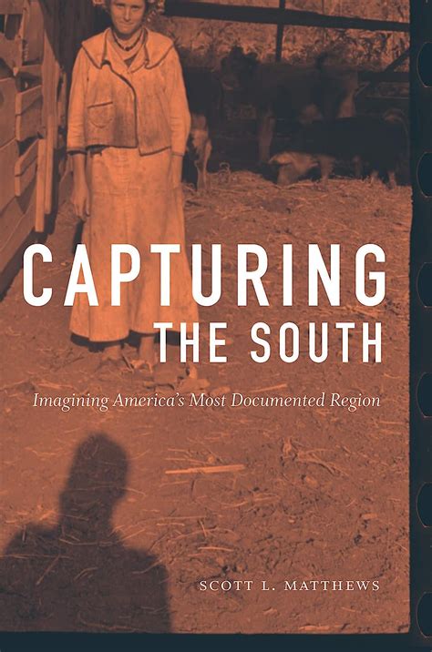 Capturing the South Imagining America s Most Documented Region