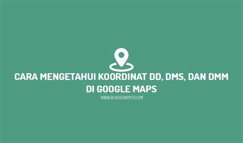 Cara Melihat Koordinat DD, DMS, dan DMM di Google Maps