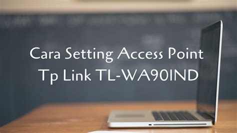 Cara Setting Access Point Tp Link
