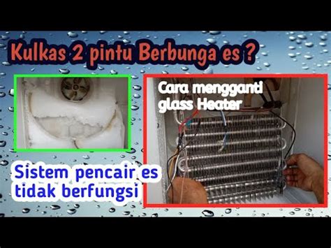 Cara mengganti Glass Heater pada kulkas 2 pintu yang …