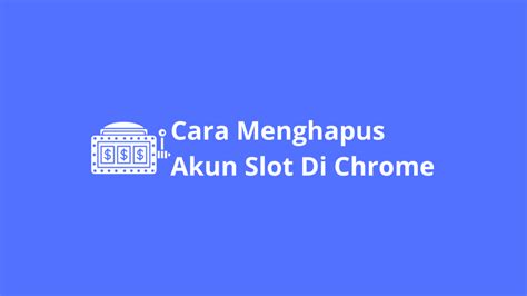 Cara menghapus akun slot di chrome. No togel ikan gabus.