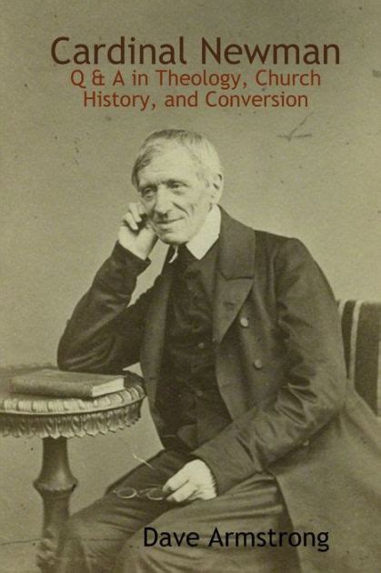 Cardinal Newman Q A in Theology Church History and Conversion