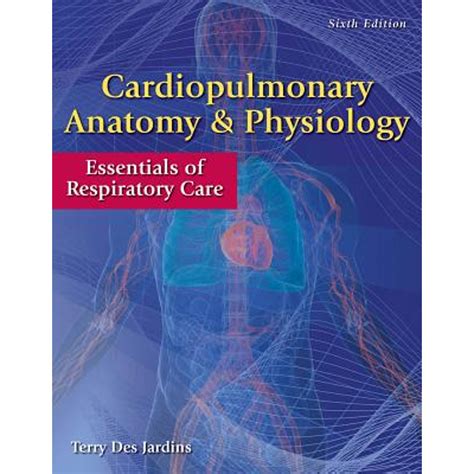 Read Online Cardiopulmonary Anatomy  Physiology With Access Code Essentials Of Respiratory Care By Terry Des Jardins