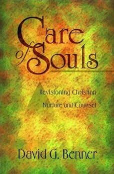 Read Care Of Souls Revisioning Christian Nurture And Counsel By David G Benner