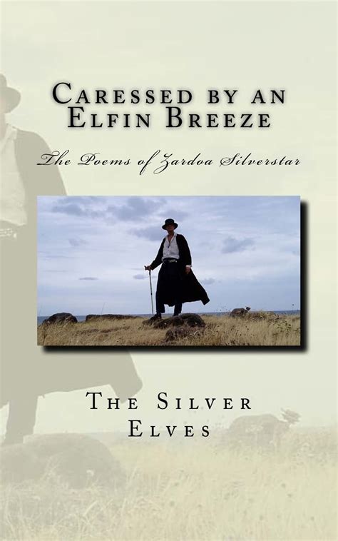Full Download Caressed By An Elfin Breeze The Poems Of Zardoa Silverstar By The Silver Elves