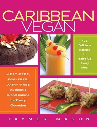 Read Caribbean Vegan Meatfree Eggfree Dairyfree Authentic Island Cuisine For Every Occasion By Taymer Mason