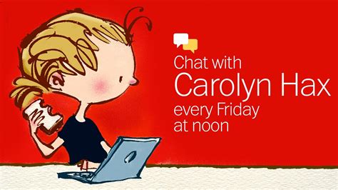 Carolyn hax chat. Carolyn has a Q&A with readers on Fridays. Read the most recent live chat here. The next chat is June 7 at 12 p.m. Resources for getting help. Frequently asked questions about the column. Chat ... 