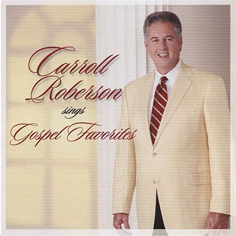 Carroll roberson. 5 out of 5 stars for The Best of Carroll Roberson, Volume 1, Compact Disc [CD]. View reviews of this product. 1 Reviews. Add To Cart Add To Wishlist. The Master's Call CD. Carroll Roberson. Carroll Roberson. Carroll Roberson Ministries / Compact disc. Our Price $11.99 Retail: Retail Price $15.98 Save 25% ($3.99) 