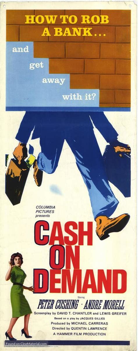 Cash on demand. Cash on Demand: Directed by Quentin Lawrence. With Peter Cushing, André Morell, Richard Vernon, Norman Bird. A charming but ruthless criminal holds the family of a bank manager hostage as part of a cold-blooded plan to steal 97,000 pounds. 