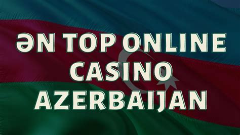 Casino zarları  2023 cü ildə Azərbaycanda onlayn kazinoların peşəkarlığı artacaq