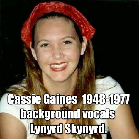 Cassie gaines last words. Instead 41-plus years after the tragic 1977 crash that killed six, including bandmates Ronnie Van Zant plus Steve and Cassie Gaines, Pyle is still making music. He brings the Artimus Pyle Band (aka APB) to The Cave Big Bear January 20 for a night of Lynyrd Skynyrd music from one who lived it, treating each song, every note, as a tribute … 