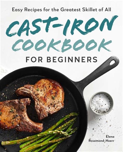 Read Online Castiron Cookbook For Beginners Easy Recipes For The Greatest Skillet Of All By Elena Rosemondhoerr