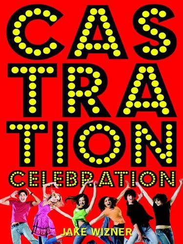 Read Castration Celebration By Jake Wizner