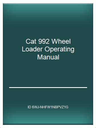 Cat 992 wheel loader operating manual. - Ignition and timing a guide to rebuilding repair and replacement.