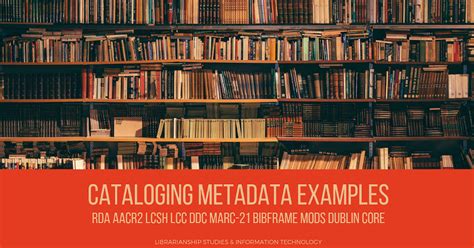 Cataloging Metadata Examples : RDA AACR2 LCSH LCC DDC MARC