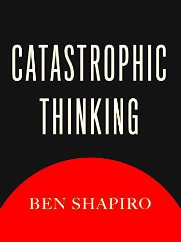Read Online Catastrophic Thinking By Ben Shapiro