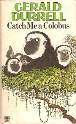 Read Online Catch Me A Colobus By Gerald Durrell