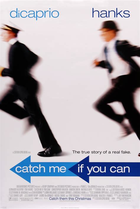 Catch Me If You Can: Directed by Steven Spielberg. With Leonardo DiCaprio, Tom Hanks, Christopher Walken, Martin Sheen. Barely 21 yet, Frank is a skilled forger who has passed as a doctor, lawyer and pilot. FBI agent Carl becomes obsessed with tracking down the con man, who only revels in the pursuit.