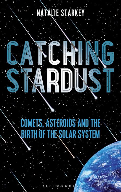 Download Catching Stardust Comets Asteroids And The Birth Of The Solar System By Natalie Starkey