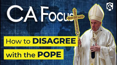 Catholic Answers Focus How to Disagree with the Pope - YouTube