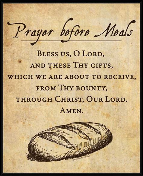 Catholic food prayer. In Deuteronomy 8:10, we see the ancient order given to prayer at meals attributed to Moses: “But when you have eaten and are satisfied, you must bless the Lord, your God, for the good land he has given you.”. Modern Jews call this the Birkat HaMazon (“blessing on nourishment”). Following this tradition, as well as the custom of Jesus ... 