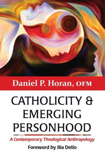 Read Online Catholicity And Emerging Personhood A Contemporary Theological Anthropology Catholicity In An Evolving Universe By Daniel P Horan Ofm