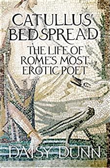 Catullus Bedspread The Life of Rome s Most Erotic Poet