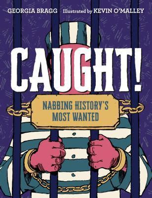 Download Caught Nabbing Historys Most Wanted By Georgia Bragg