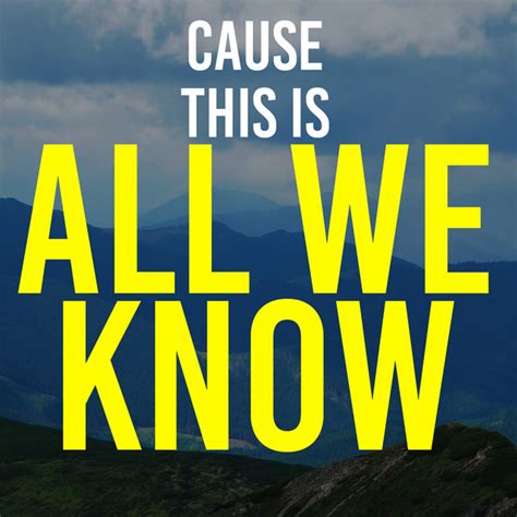 Cause this is all we know. Things To Know About Cause this is all we know. 