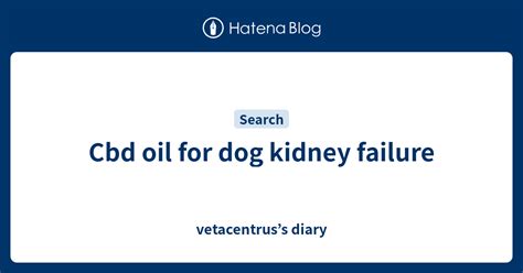 Cbd Oil For Dogs Kidney Failure