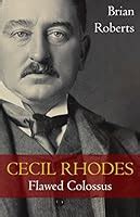 Read Online Cecil Rhodes Flawed Colossus By Brian Roberts