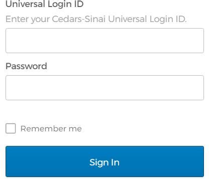 Sign In. Universal Login ID. Enter your Cedars-Sinai Universal Login ID. Password. Remember me. Need help signing in? Powered by Okta. . 