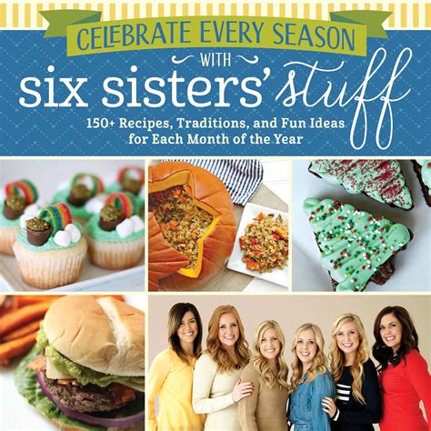 Read Online Celebrate Every Season With Six Sisters Stuff 150 Recipes Traditions And Fun Ideas For Each Month Of The Year By Six Sisters Stuff