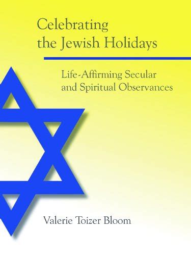 Read Celebrating The Jewish Holidays Lifeaffirming Secular And Spiritual Observances By Valerie Toizer Bloom