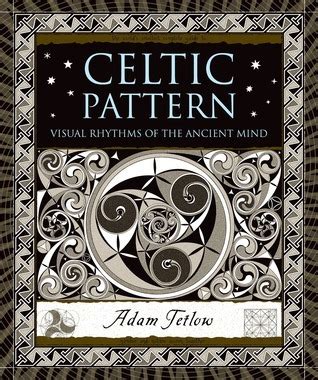 Read Online Celtic Pattern Visual Rhythms Of The Ancient Mind By Adam Tetlow