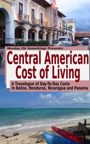 Download Central American Cost Of Living A Travelogue Of Daytoday Costs In Belize Honduras Nicaragua And Panama By Cory Gearhart