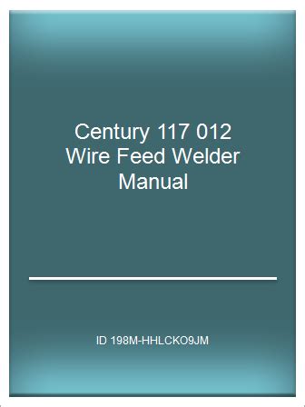 Century 117 012 wire feed welder manual. - El gran libro de los angeles.