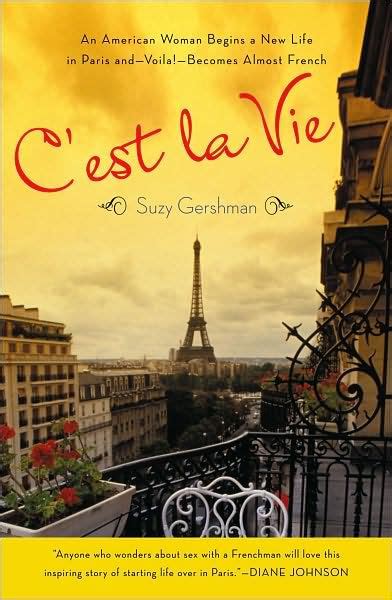 Read Cest La Vie An American Woman Begins A New Life In Paris Andvoilabecomes Almost French By Suzy Gershman