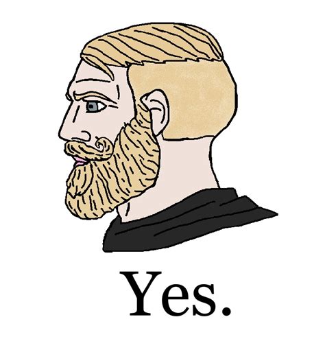 Chad face yes. Make Soyboy Vs Yes Chad memes in seconds with Piñata Farms - the free, lightning fast online meme generator. We have thousands of the most popular and trending meme templates for you to make memes with ease ... Add face stickers of everyone, from Kim Kardashian to your childhood best friend 📺 Connect with other meme makers Once you've ... 