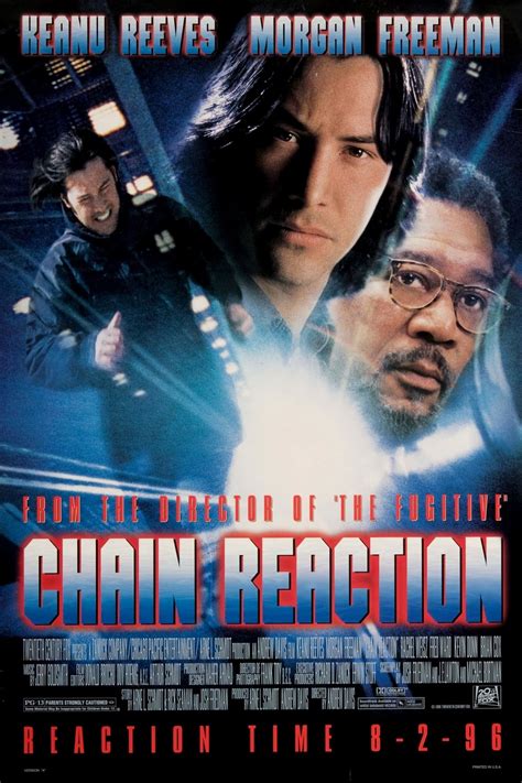 Chain reaction 1996. Chain Reaction ★★½ Dead Drop 1996 (PG-13) Government/scientific conspiracy chase story finds Chicago lab tech Eddie Kasalivich (Reeves) a member of a research team that's discovered the formula for cheap, pollution- free energy. This doesn't sit well with someone since the team's leader is murdered and the lab destroyed in an explosion. 