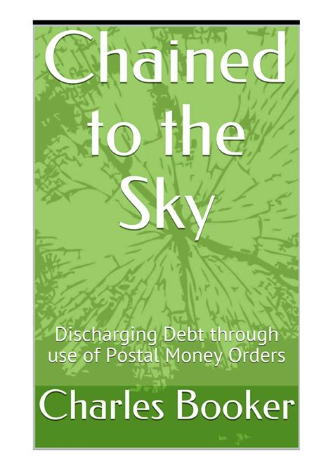 Read Online Chained To The Sky Discharging Debt Through Use Of Postal Money Orders By Charles Booker