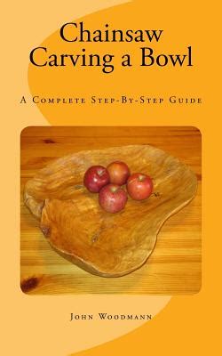 Chainsaw Carving A Bowl A Complete Step By Step Guide