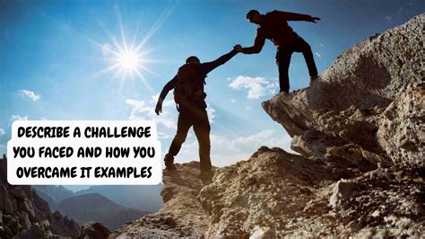 Challenging situation and how you overcame it.  Describe a challenge you face...