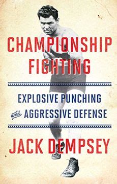 Read Championship Fighting Explosive Punching And Aggressive Defense By Jack Dempsey
