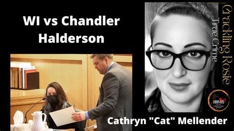 Chandler Halderson stands trial for murdering his parents Bart and Krista Halderson. He has been accused of killing, dismembering, and hiding their remains; additionally providing false information to investigators. Cathryn “Cat” Mellender, Chandler’s girlfriend, would often visit his family home in Windsor, Wisconsin and describe Bart .... 