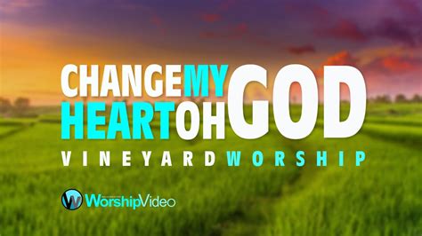 Change My Heart oh God - Vineyard [With Lyrics] - YouTube